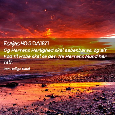 Picture 02 - Esajas 40:5 DA1871 - Og Herrens Herlighed skal aabenbares; og alt Kød - Bible Verse Picture
