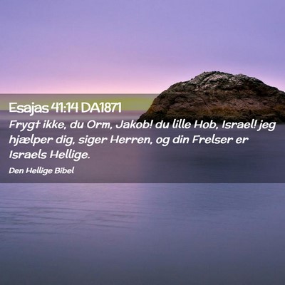Picture 02 - Esajas 41:14 DA1871 - Frygt ikke, du Orm, Jakob! du lille Hob, Israel! - Bible Verse Picture
