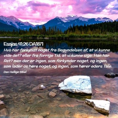 Picture 02 - Esajas 41:26 DA1871 - Hvo har forkyndt noget fra Begyndelsen af, at vi - Bible Verse Picture