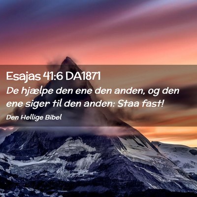 Picture 02 - Esajas 41:6 DA1871 - De hjælpe den ene den anden, og den ene siger - Bible Verse Picture