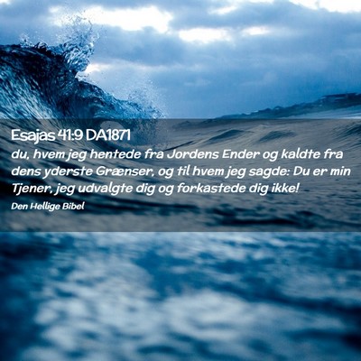 Picture 02 - Esajas 41:9 DA1871 - du, hvem jeg hentede fra Jordens Ender og kaldte - Bible Verse Picture