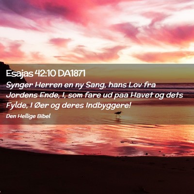 Picture 02 - Esajas 42:10 DA1871 - Synger Herren en ny Sang, hans Lov fra Jordens - Bible Verse Picture