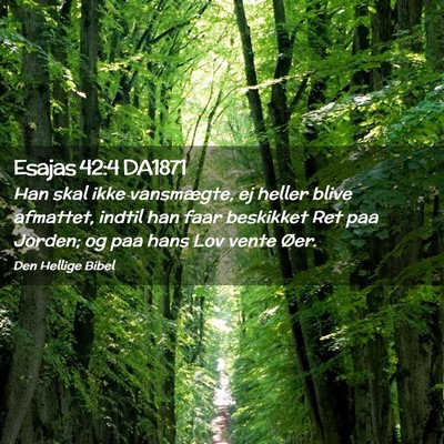 Picture 02 - Esajas 42:4 DA1871 - Han skal ikke vansmægte, ej heller blive - Bible Verse Picture