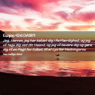 Picture 02 - Esajas 42:6 DA1871 - Jeg, Herren, jeg har kaldet dig i Retfærdighed, - Bible Verse Picture
