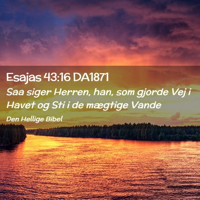 Picture 02 - Esajas 43:16 DA1871 - Saa siger Herren, han, som gjorde Vej i Havet og - Bible Verse Picture