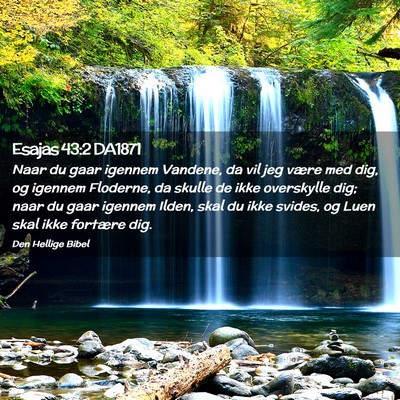 Picture 02 - Esajas 43:2 DA1871 - Naar du gaar igennem Vandene, da vil jeg være - Bible Verse Picture