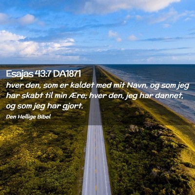 Picture 02 - Esajas 43:7 DA1871 - hver den, som er kaldet med mit Navn, og som jeg - Bible Verse Picture