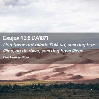 Picture 02 - Esajas 43:8 DA1871 - Han fører det blinde Folk ud, som dog har Øjne, - Bible Verse Picture