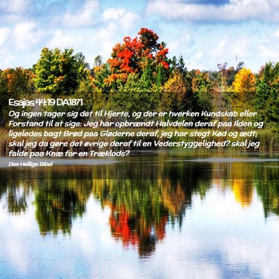 Picture 02 - Esajas 44:19 DA1871 - Og ingen tager sig det til Hjerte, og der er - Bible Verse Picture