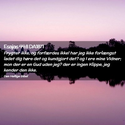 Picture 02 - Esajas 44:8 DA1871 - Frygter ikke, og forfærdes ikke! har jeg ikke - Bible Verse Picture