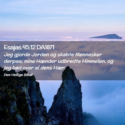 Picture 02 - Esajas 45:12 DA1871 - Jeg gjorde Jorden og skabte Mennesker derpaa; - Bible Verse Picture