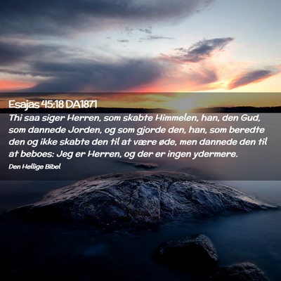 Picture 02 - Esajas 45:18 DA1871 - Thi saa siger Herren, som skabte Himmelen, han, - Bible Verse Picture