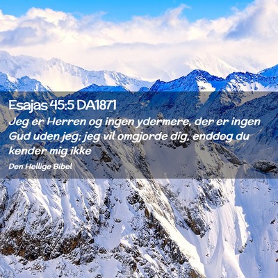 Picture 02 - Esajas 45:5 DA1871 - Jeg er Herren og ingen ydermere, der er ingen Gud - Bible Verse Picture