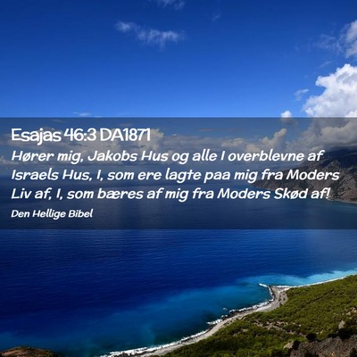 Picture 02 - Esajas 46:3 DA1871 - Hører mig, Jakobs Hus og alle I overblevne af - Bible Verse Picture