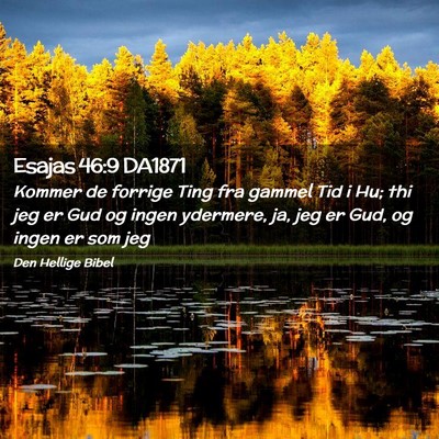 Picture 02 - Esajas 46:9 DA1871 - Kommer de forrige Ting fra gammel Tid i Hu; thi - Bible Verse Picture