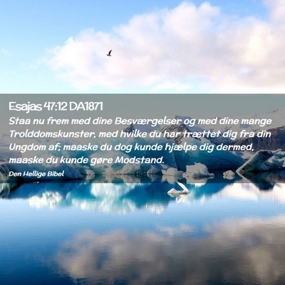 Picture 02 - Esajas 47:12 DA1871 - Staa nu frem med dine Besværgelser og med dine - Bible Verse Picture