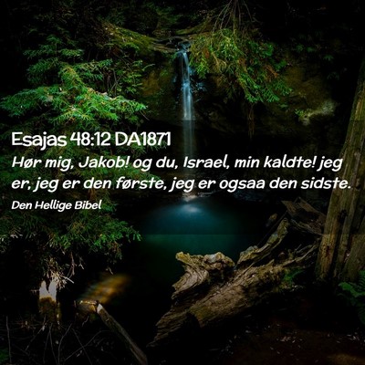 Picture 02 - Esajas 48:12 DA1871 - Hør mig, Jakob! og du, Israel, min kaldte! jeg - Bible Verse Picture