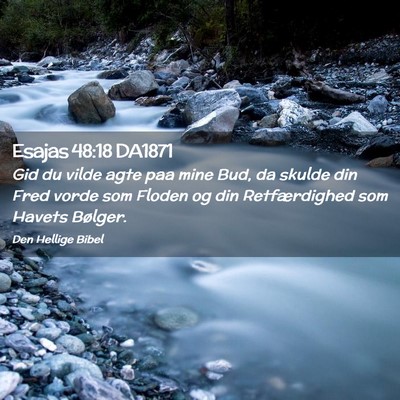 Picture 02 - Esajas 48:18 DA1871 - Gid du vilde agte paa mine Bud, da skulde din - Bible Verse Picture