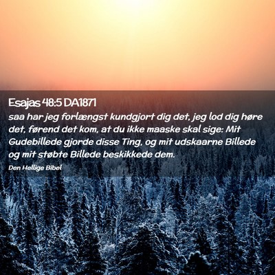 Picture 02 - Esajas 48:5 DA1871 - saa har jeg forlængst kundgjort dig det, jeg lod - Bible Verse Picture