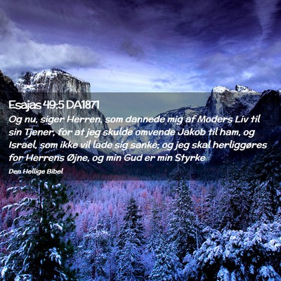 Picture 02 - Esajas 49:5 DA1871 - Og nu, siger Herren, som dannede mig af Moders - Bible Verse Picture