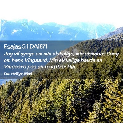 Picture 02 - Esajas 5:1 DA1871 - Jeg vil synge om min elskelige, min elskedes Sang - Bible Verse Picture