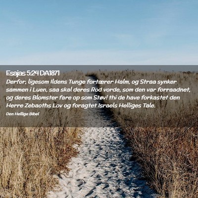 Picture 02 - Esajas 5:24 DA1871 - Derfor, ligesom Ildens Tunge fortærer Halm, og - Bible Verse Picture
