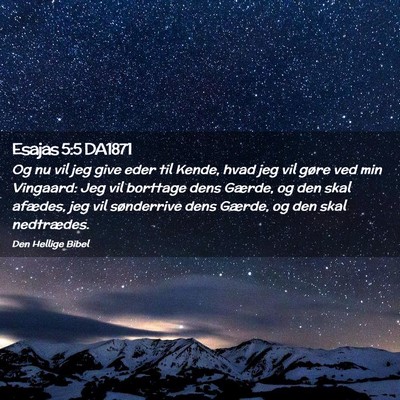 Picture 02 - Esajas 5:5 DA1871 - Og nu vil jeg give eder til Kende, hvad jeg vil - Bible Verse Picture