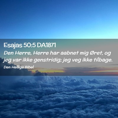 Picture 02 - Esajas 50:5 DA1871 - Den Herre, Herre har aabnet mig Øret, og jeg var - Bible Verse Picture