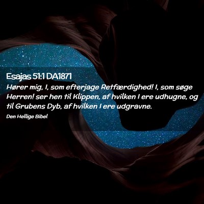Picture 02 - Esajas 51:1 DA1871 - Hører mig, I, som efterjage Retfærdighed! I, - Bible Verse Picture