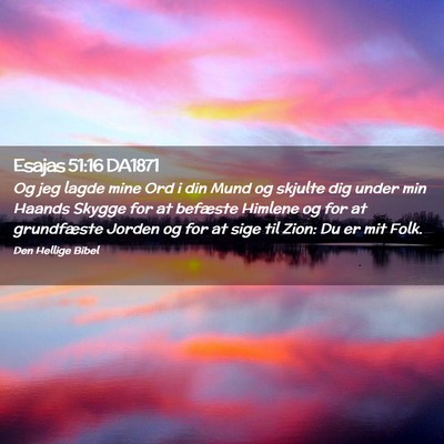 Picture 02 - Esajas 51:16 DA1871 - Og jeg lagde mine Ord i din Mund og skjulte dig - Bible Verse Picture