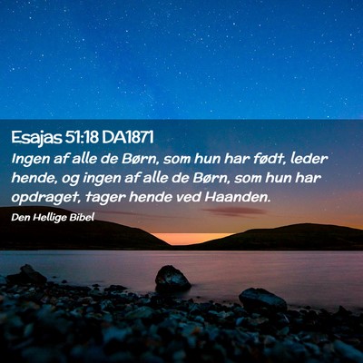 Picture 02 - Esajas 51:18 DA1871 - Ingen af alle de Børn, som hun har født, leder - Bible Verse Picture