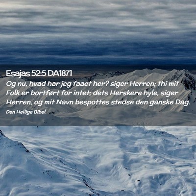 Picture 02 - Esajas 52:5 DA1871 - Og nu, hvad har jeg faaet her? siger Herren; thi - Bible Verse Picture