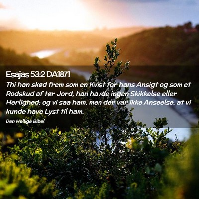 Picture 02 - Esajas 53:2 DA1871 - Thi han skød frem som en Kvist for hans Ansigt - Bible Verse Picture