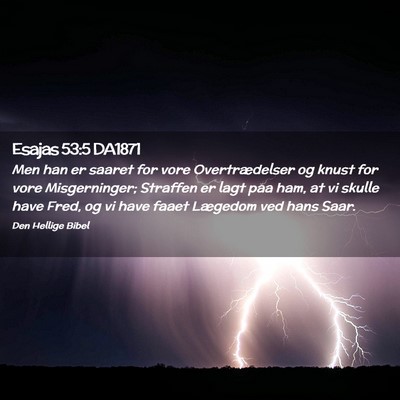 Picture 02 - Esajas 53:5 DA1871 - Men han er saaret for vore Overtrædelser og - Bible Verse Picture