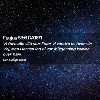 Picture 02 - Esajas 53:6 DA1871 - Vi fore alle vild som Faar, vi vendte os hver sin - Bible Verse Picture