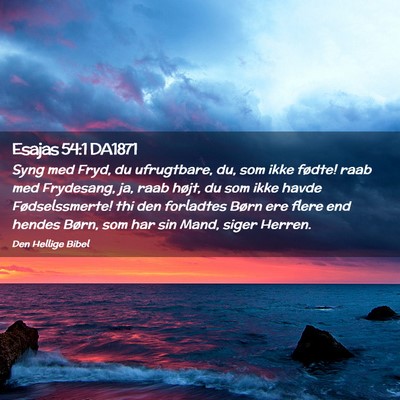Picture 02 - Esajas 54:1 DA1871 - Syng med Fryd, du ufrugtbare, du, som ikke - Bible Verse Picture