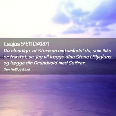 Picture 02 - Esajas 54:11 DA1871 - Du elendige, af Stormen omtumlede! du, som ikke - Bible Verse Picture