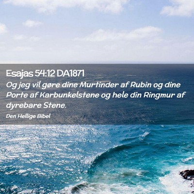 Picture 02 - Esajas 54:12 DA1871 - Og jeg vil gøre dine Murtinder af Rubin og dine - Bible Verse Picture