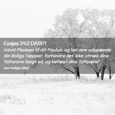 Picture 02 - Esajas 54:2 DA1871 - Udvid Pladsen til dit Paulun, og lad dem - Bible Verse Picture