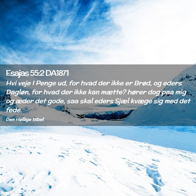 Picture 02 - Esajas 55:2 DA1871 - Hvi veje I Penge ud, for hvad der ikke er Brød, - Bible Verse Picture