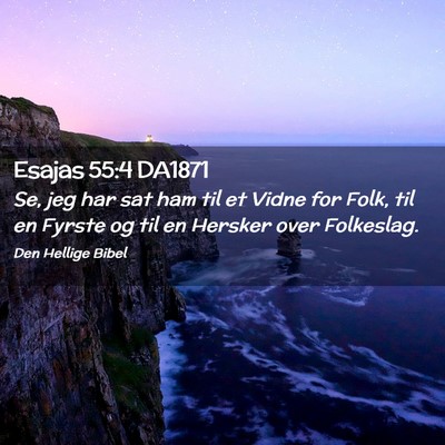 Picture 02 - Esajas 55:4 DA1871 - Se, jeg har sat ham til et Vidne for Folk, til en - Bible Verse Picture