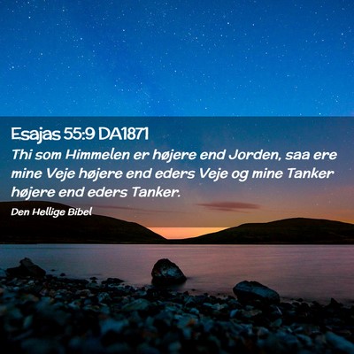 Picture 02 - Esajas 55:9 DA1871 - Thi som Himmelen er højere end Jorden, saa ere - Bible Verse Picture