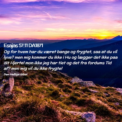 Picture 02 - Esajas 57:11 DA1871 - Og for hvem har du været bange og frygtet, saa - Bible Verse Picture
