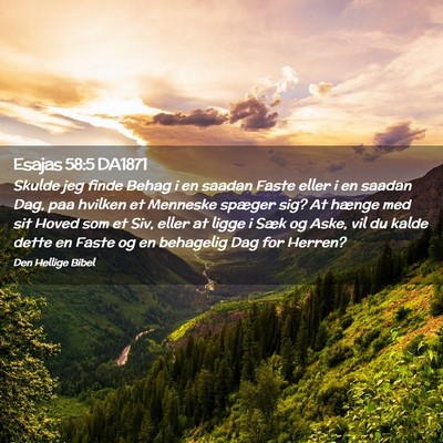 Picture 02 - Esajas 58:5 DA1871 - Skulde jeg finde Behag i en saadan Faste eller i - Bible Verse Picture