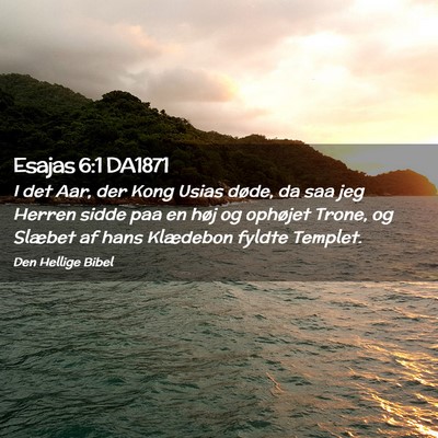 Picture 02 - Esajas 6:1 DA1871 - I det Aar, der Kong Usias døde, da saa jeg - Bible Verse Picture