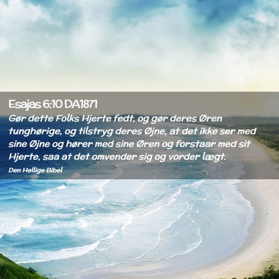 Picture 02 - Esajas 6:10 DA1871 - Gør dette Folks Hjerte fedt, og gør deres Øren - Bible Verse Picture