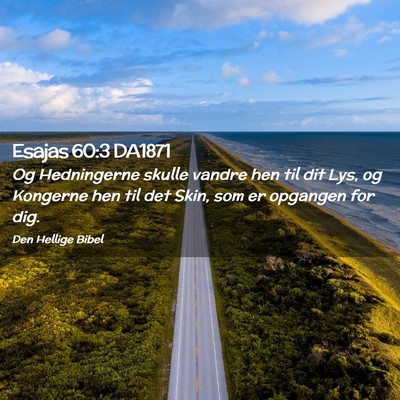 Picture 02 - Esajas 60:3 DA1871 - Og Hedningerne skulle vandre hen til dit Lys, og - Bible Verse Picture
