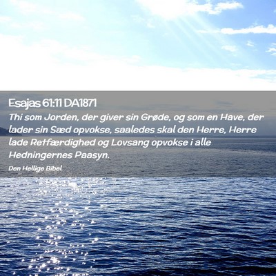 Picture 02 - Esajas 61:11 DA1871 - Thi som Jorden, der giver sin Grøde, og som en - Bible Verse Picture