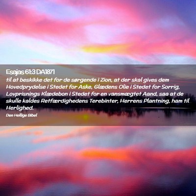 Picture 02 - Esajas 61:3 DA1871 - til at beskikke det for de sørgende i Zion, at - Bible Verse Picture
