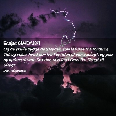 Picture 02 - Esajas 61:4 DA1871 - Og de skulle bygge de Stæder, som laa øde fra - Bible Verse Picture